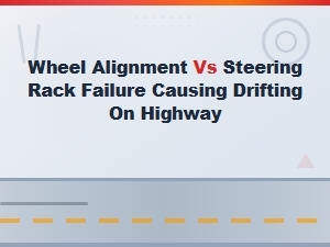 Highway Drift: Wheel Alignment or Steering Rack Issue?