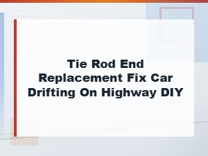 Fix Car Drifting on Highway with a Diy Tie Rod End Replacement