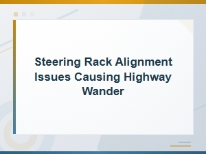 Steering Rack Alignment Issues Causing Highway Wander: Tire Pressure and Balance Solutions